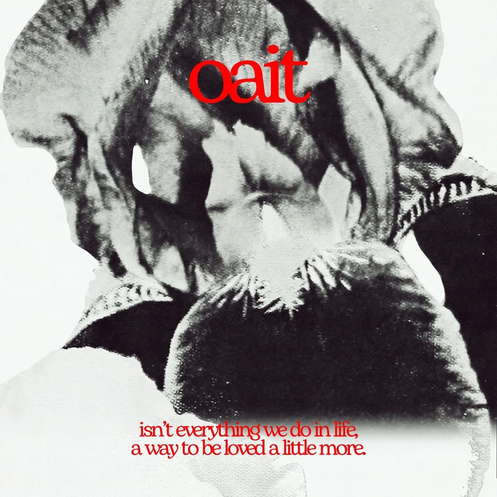 oait — Isn’t everything we do in life a way to be loved a little more?